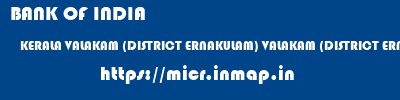 BANK OF INDIA  KERALA VALAKAM (DISTRICT ERNAKULAM) VALAKAM (DISTRICT ERNAKULAM)   micr code